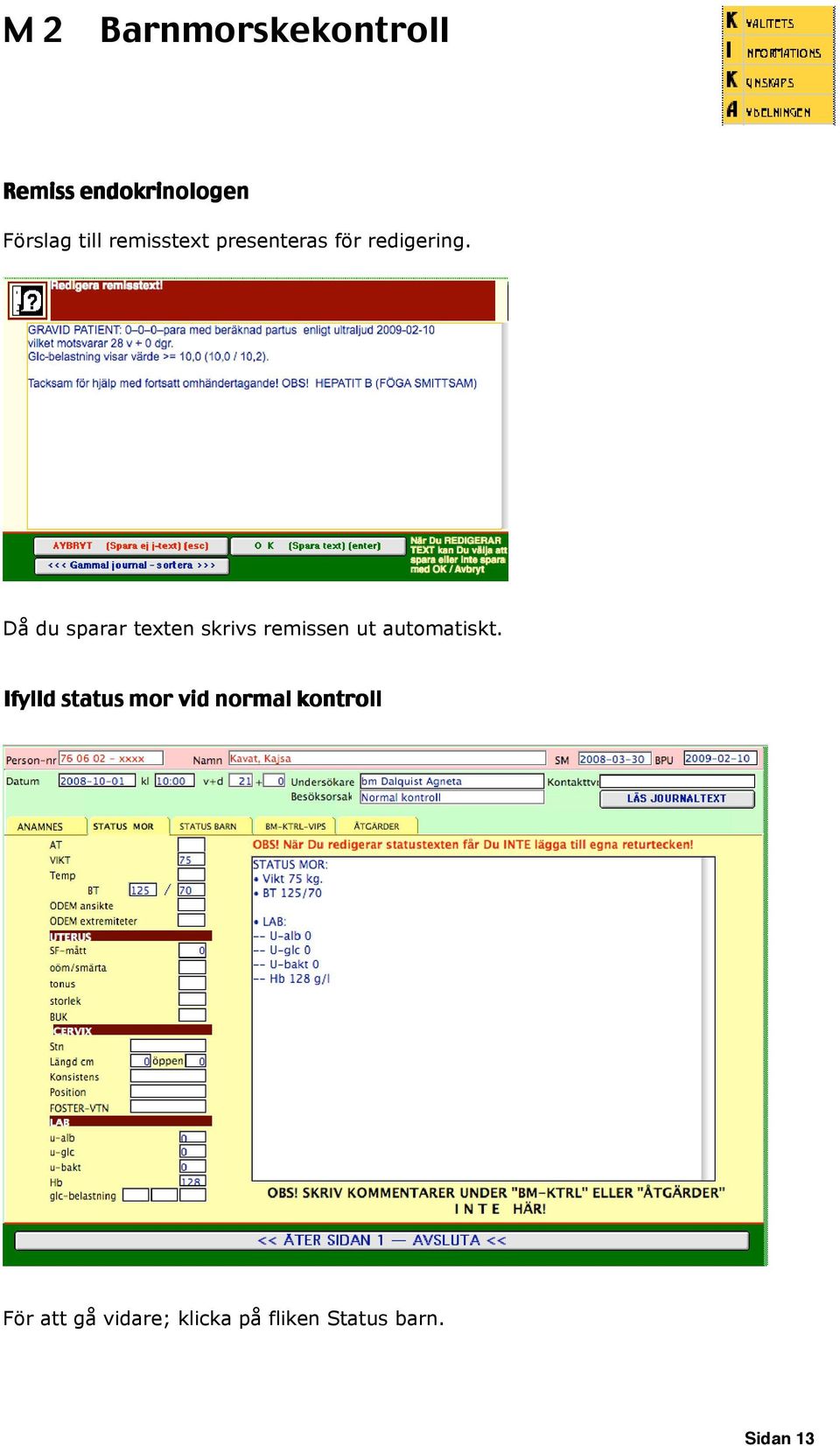 Då du sparar texten skrivs remissen ut automatiskt.