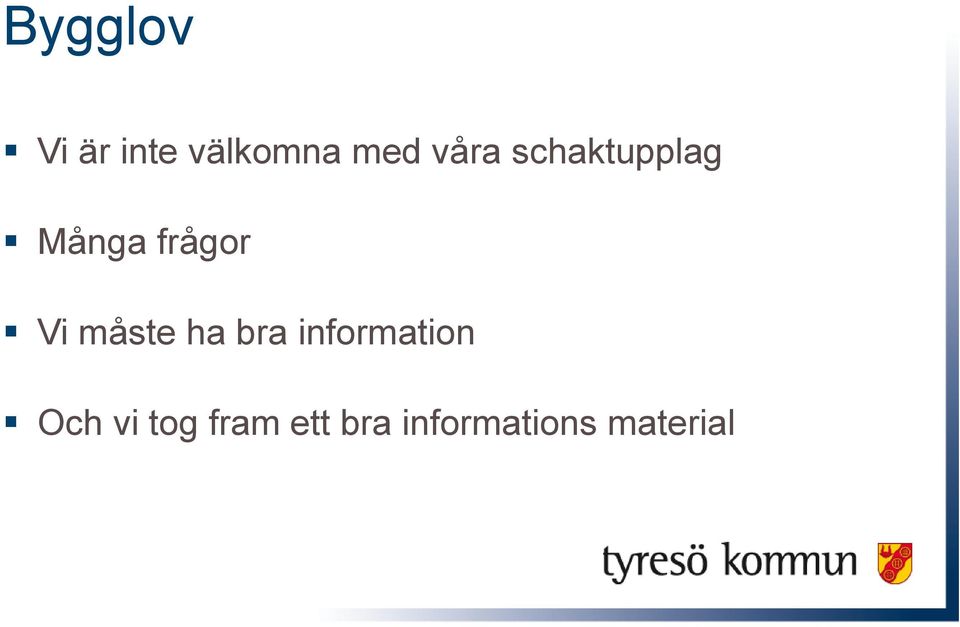 måste ha bra information Och vi