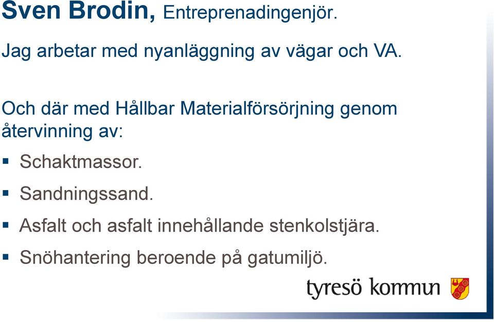 Och där med Hållbar Materialförsörjning genom återvinning av: