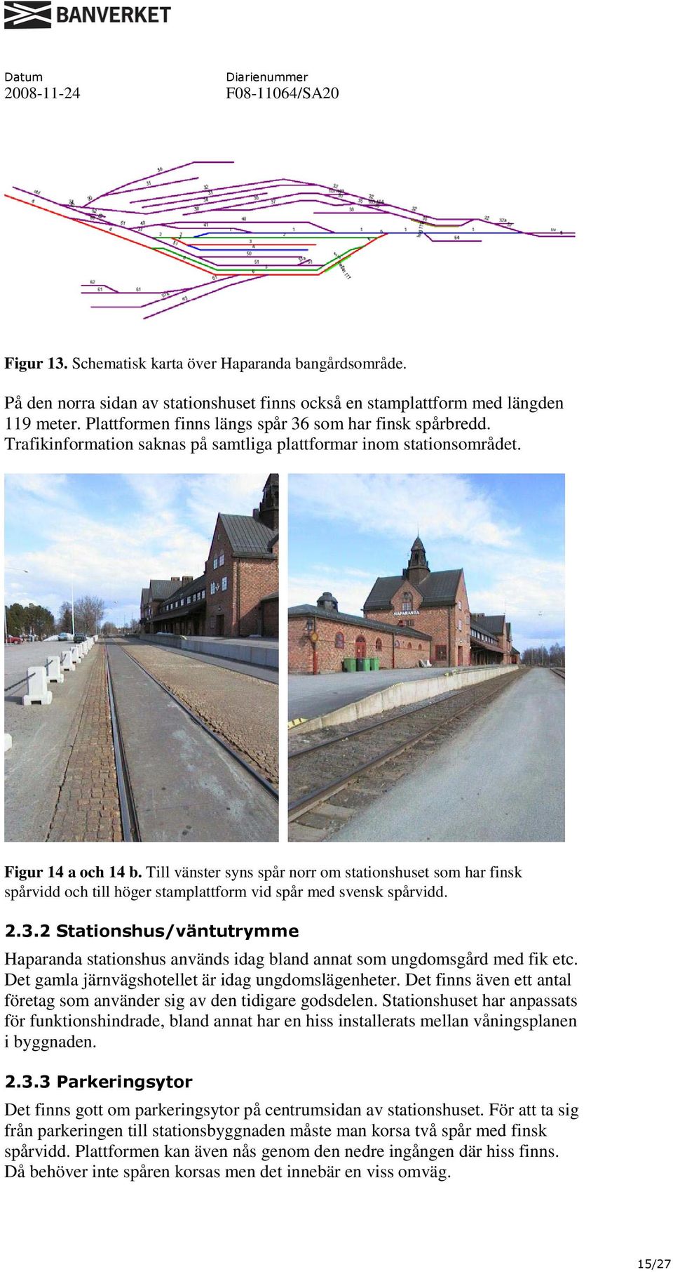 Till vänster syns spår norr om stationshuset som har finsk spårvidd och till höger stamplattform vid spår med svensk spårvidd. 2.3.