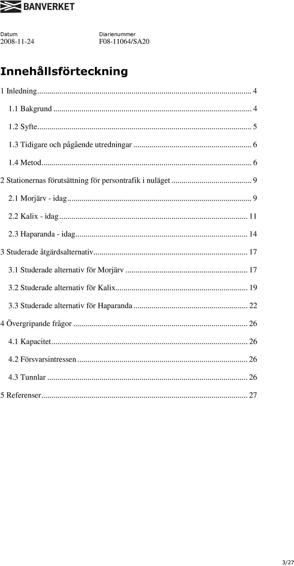 .. 14 3 Studerade åtgärdsalternativ... 17 3.1 Studerade alternativ för Morjärv... 17 3.2 Studerade alternativ för Kalix... 19 3.