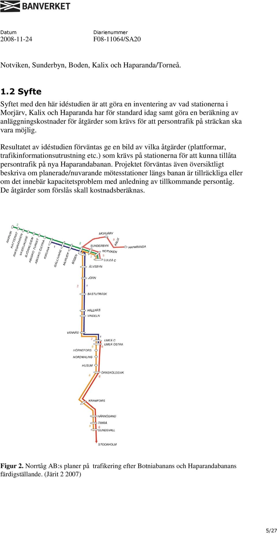 som krävs för att persontrafik på sträckan ska vara möjlig. Resultatet av idéstudien förväntas ge en bild av vilka åtgärder (plattformar, trafikinformationsutrustning etc.