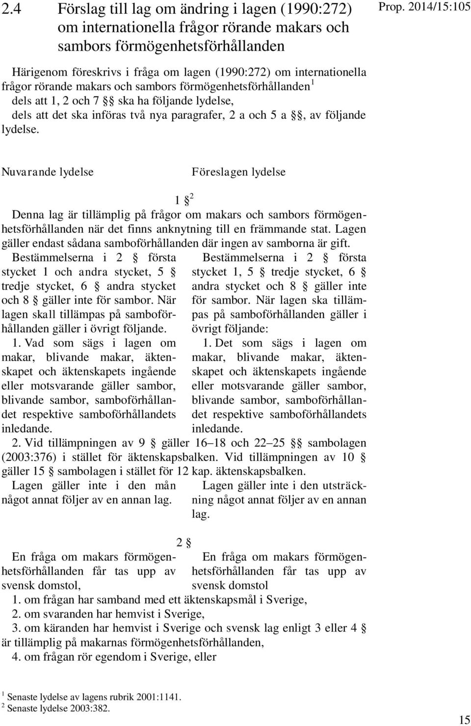 ska införas två nya paragrafer, 2 a och 5 a, av följande lydelse.