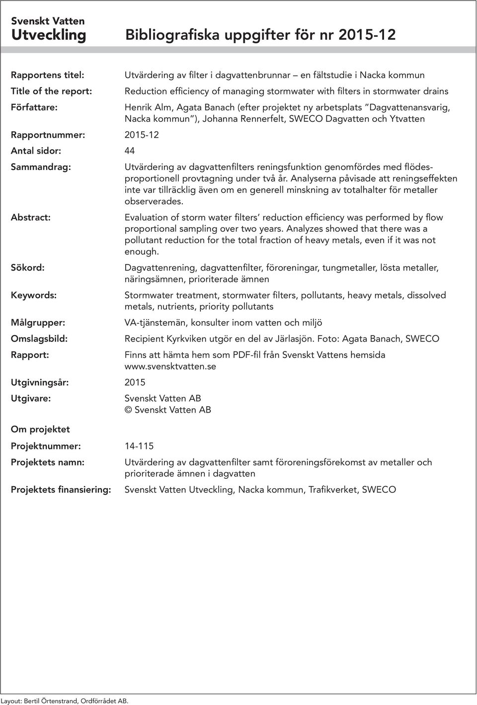 Nacka kommun Reduction efficiency of managing stormwater with filters in stormwater drains Henrik Alm Agata Banach efter projektet ny arbetsplats Dagvattenansvarig Nacka kommun ) Johanna Rennerfelt