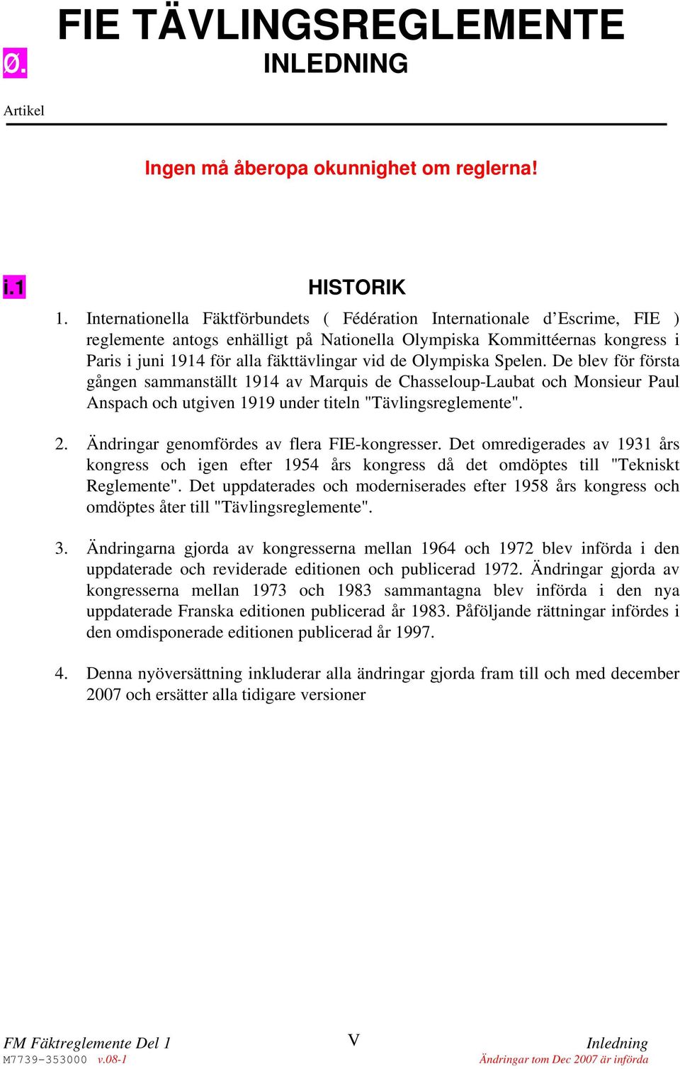 de Olympiska Spelen. De blev för första gången sammanställt 1914 av Marquis de Chasseloup-Laubat och Monsieur Paul Anspach och utgiven 1919 under titeln "Tävlingsreglemente". 2.