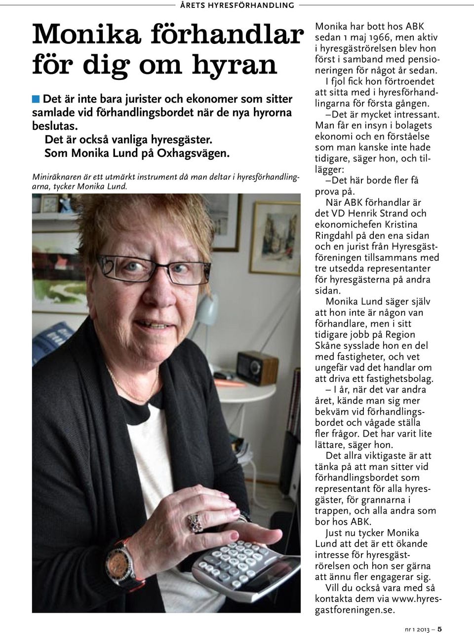 Monika har bott hos ABK sedan 1 maj 1966, men aktiv i hyresgäströrelsen blev hon först i samband med pensioneringen för något år sedan.