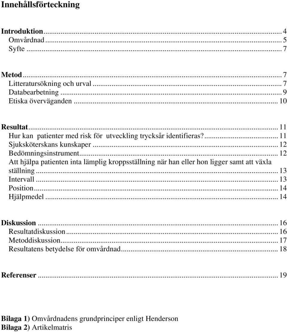 .. 12 Att hjälpa patienten inta lämplig kroppsställning när han eller hon ligger samt att växla ställning... 13 Intervall... 13 Position... 14 Hjälpmedel.