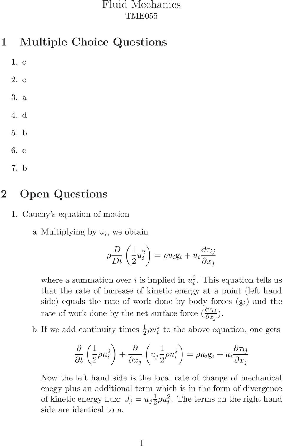 This equation tells us that the rate of increase of kinetic energy at a point (left hand side) equals the rate of work done by body forces (g i ) and the rate of work done by the net surface force (