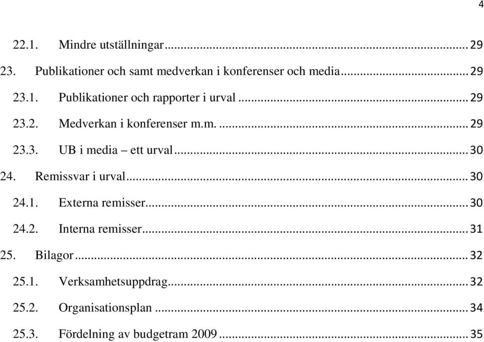 Externa remisser...30 24.2. Interna remisser...31 25. Bilagor...32 25.1. Verksamhetsuppdrag...32 25.2. Organisationsplan.