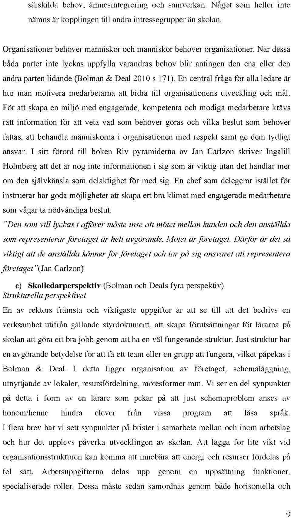 En central fråga för alla ledare är hur man motivera medarbetarna att bidra till organisationens utveckling och mål.