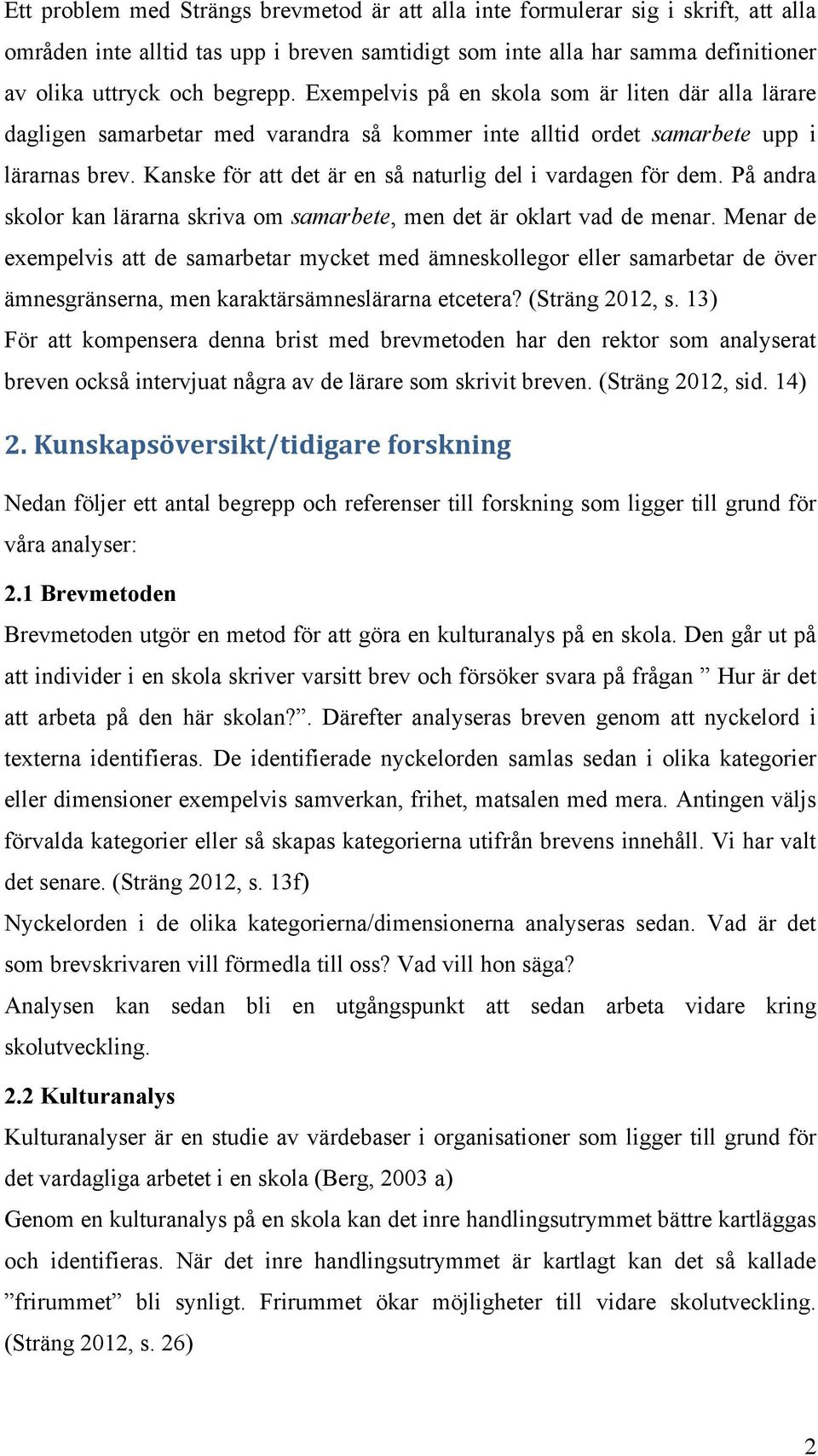 Kanske för att det är en så naturlig del i vardagen för dem. På andra skolor kan lärarna skriva om samarbete, men det är oklart vad de menar.