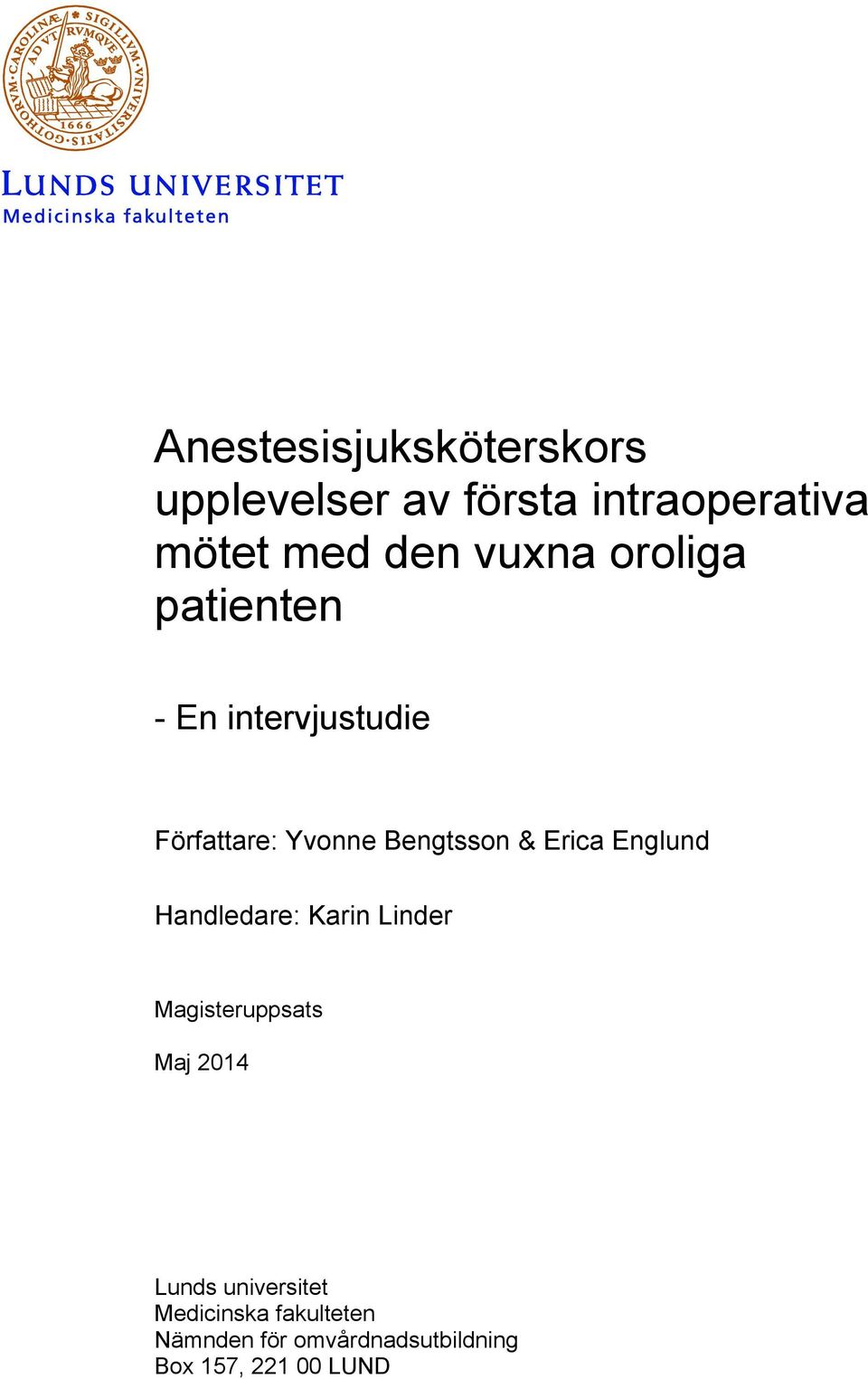 Erica Englund Handledare: Karin Linder Magisteruppsats Maj 2014 Lunds
