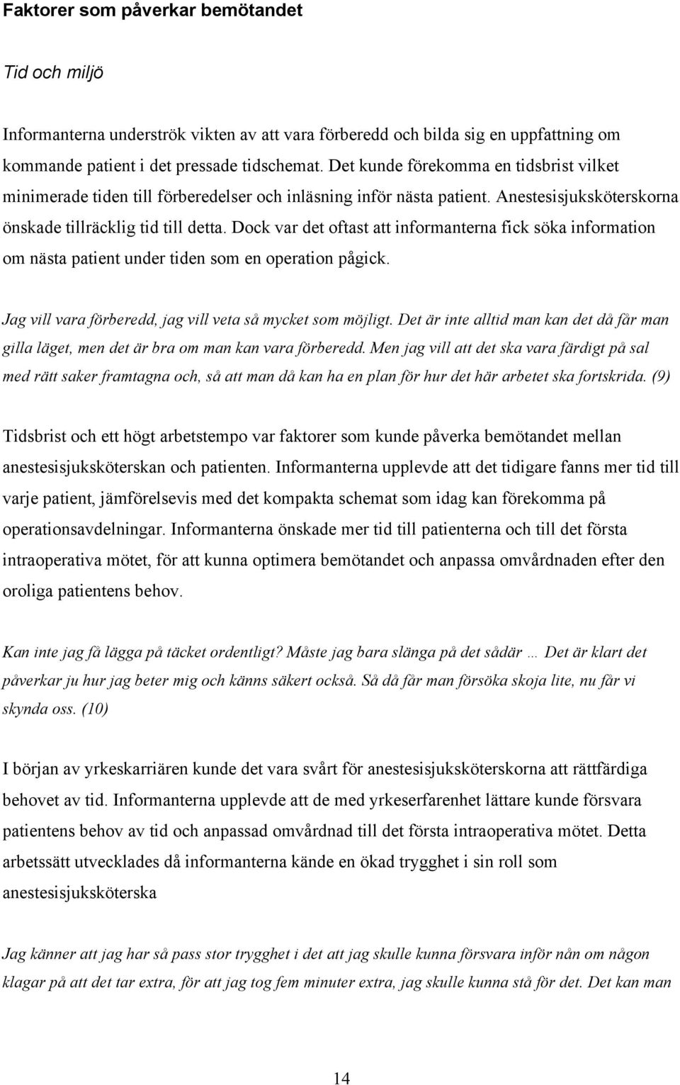 Dock var det oftast att informanterna fick söka information om nästa patient under tiden som en operation pågick. Jag vill vara förberedd, jag vill veta så mycket som möjligt.