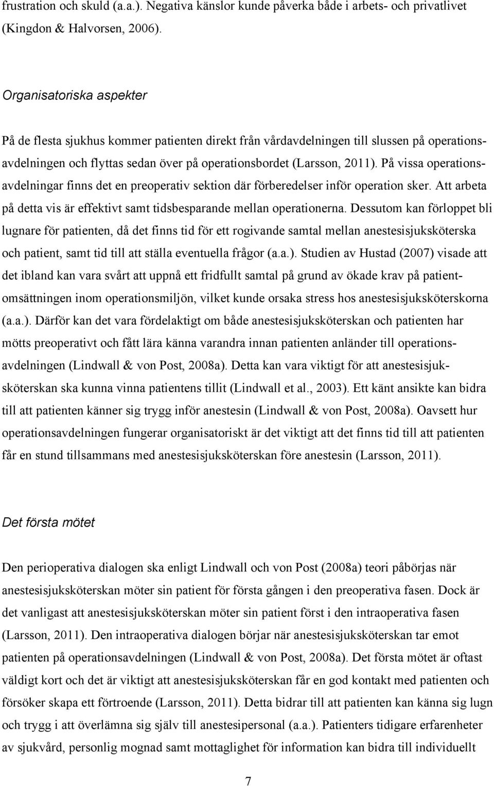 På vissa operationsavdelningar finns det en preoperativ sektion där förberedelser inför operation sker. Att arbeta på detta vis är effektivt samt tidsbesparande mellan operationerna.