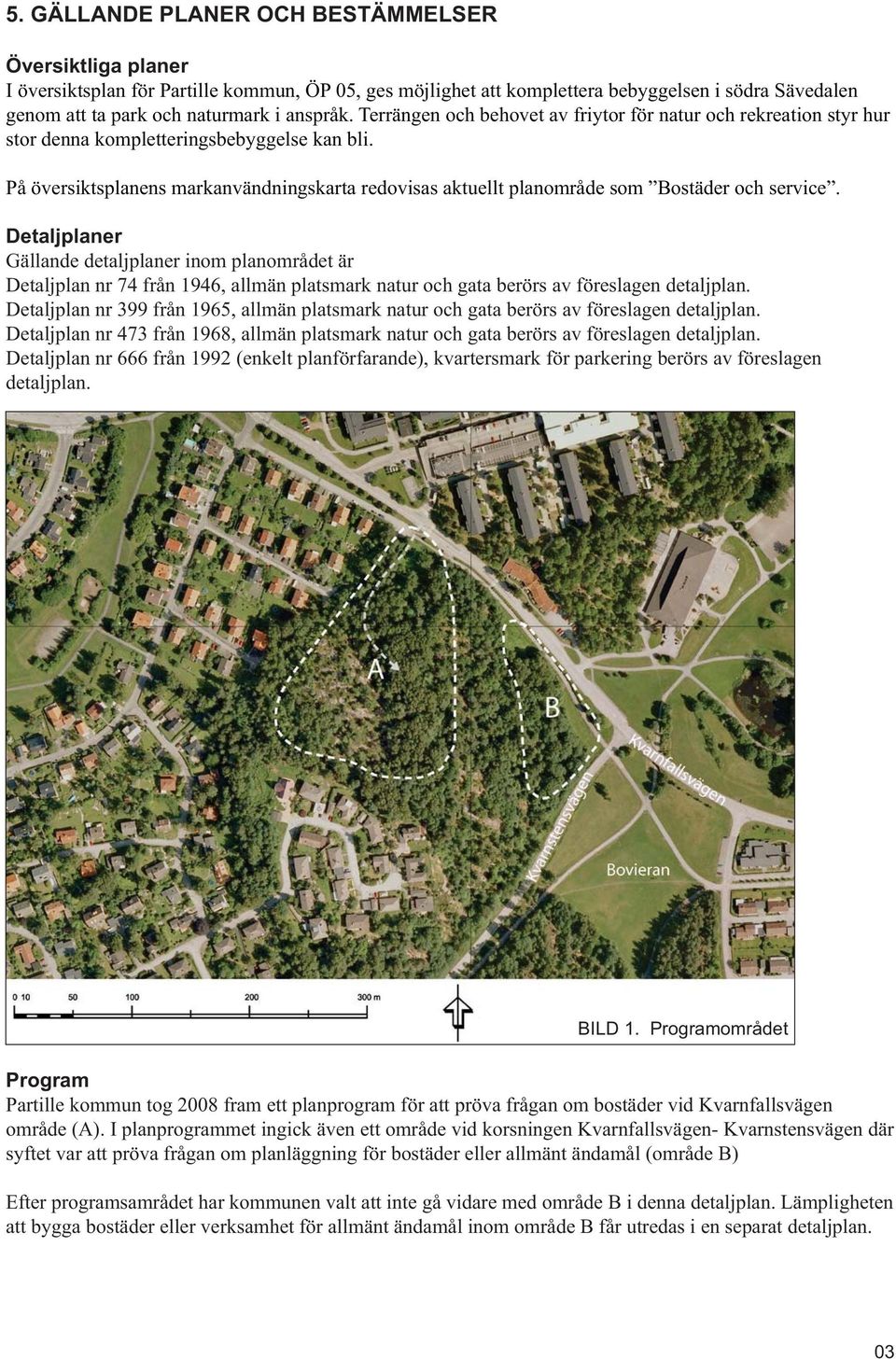 På översiktsplanens markanvändningskarta redovisas aktuellt planområde som Bostäder och service.