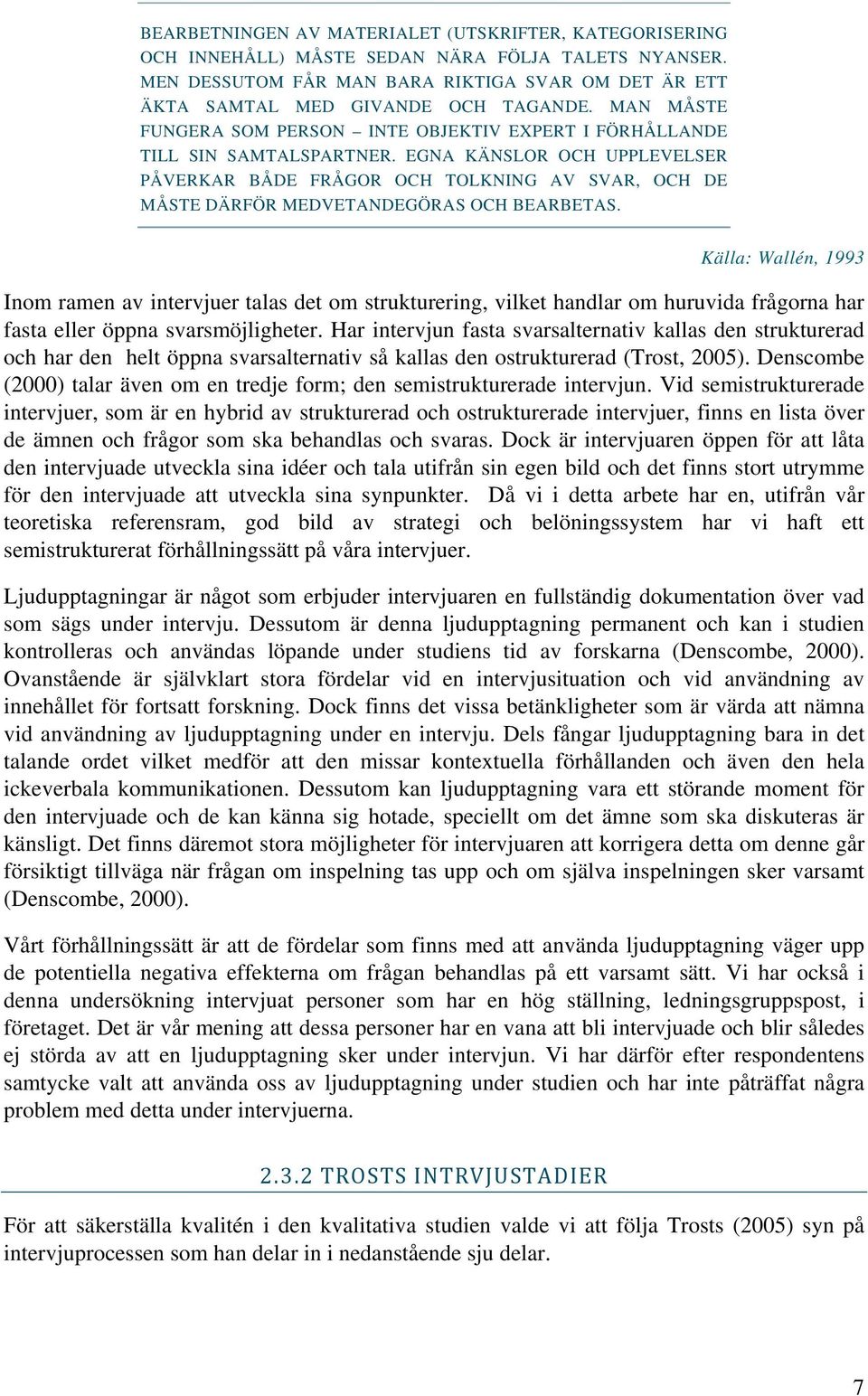 EGNA KÄNSLOR OCH UPPLEVELSER PÅVERKAR BÅDE FRÅGOR OCH TOLKNING AV SVAR, OCH DE MÅSTE DÄRFÖR MEDVETANDEGÖRAS OCH BEARBETAS.