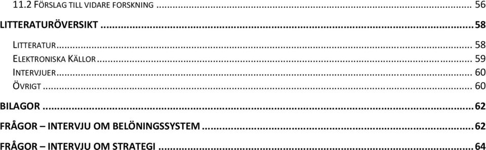 .. 58 ELEKTRONISKA KÄLLOR... 59 INTERVJUER... 60 ÖVRIGT.