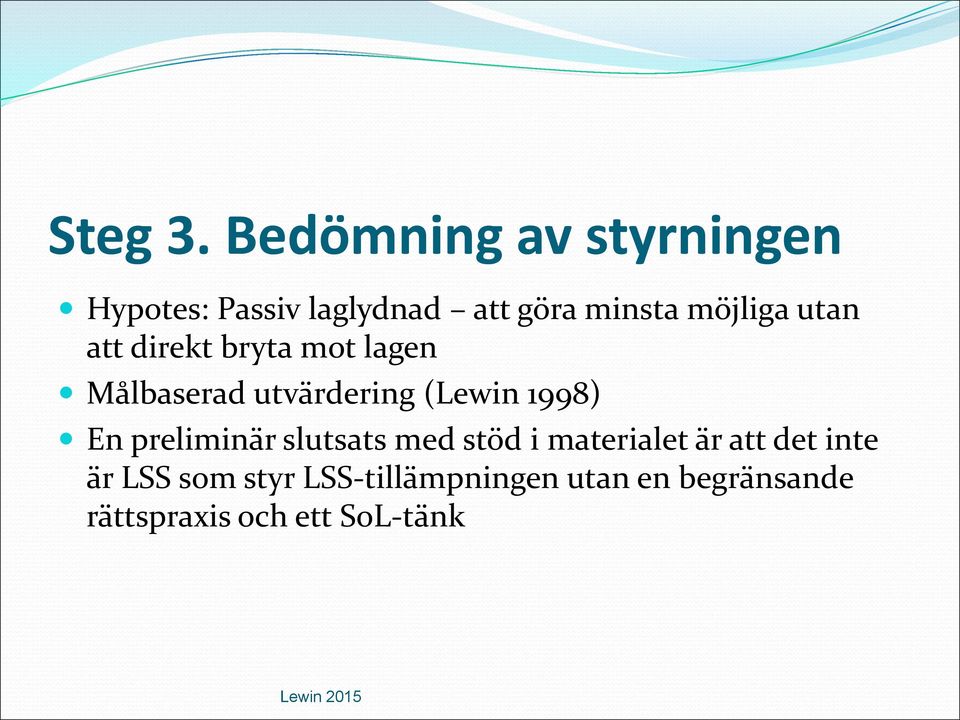 utan att direkt bryta mot lagen Målbaserad utvärdering (Lewin 1998) En