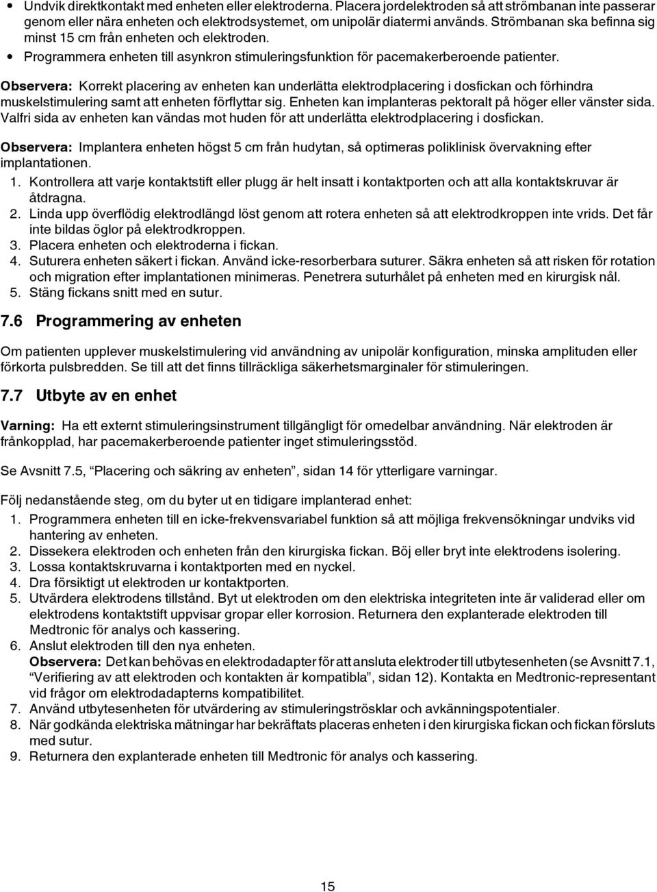 Observera: Korrekt placering av enheten kan underlätta elektrodplacering i dosfickan och förhindra muskelstimulering samt att enheten förflyttar sig.