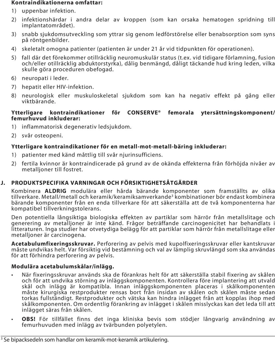 5) fall där det förekommer otillräcklig neuromuskulär status (t.ex.