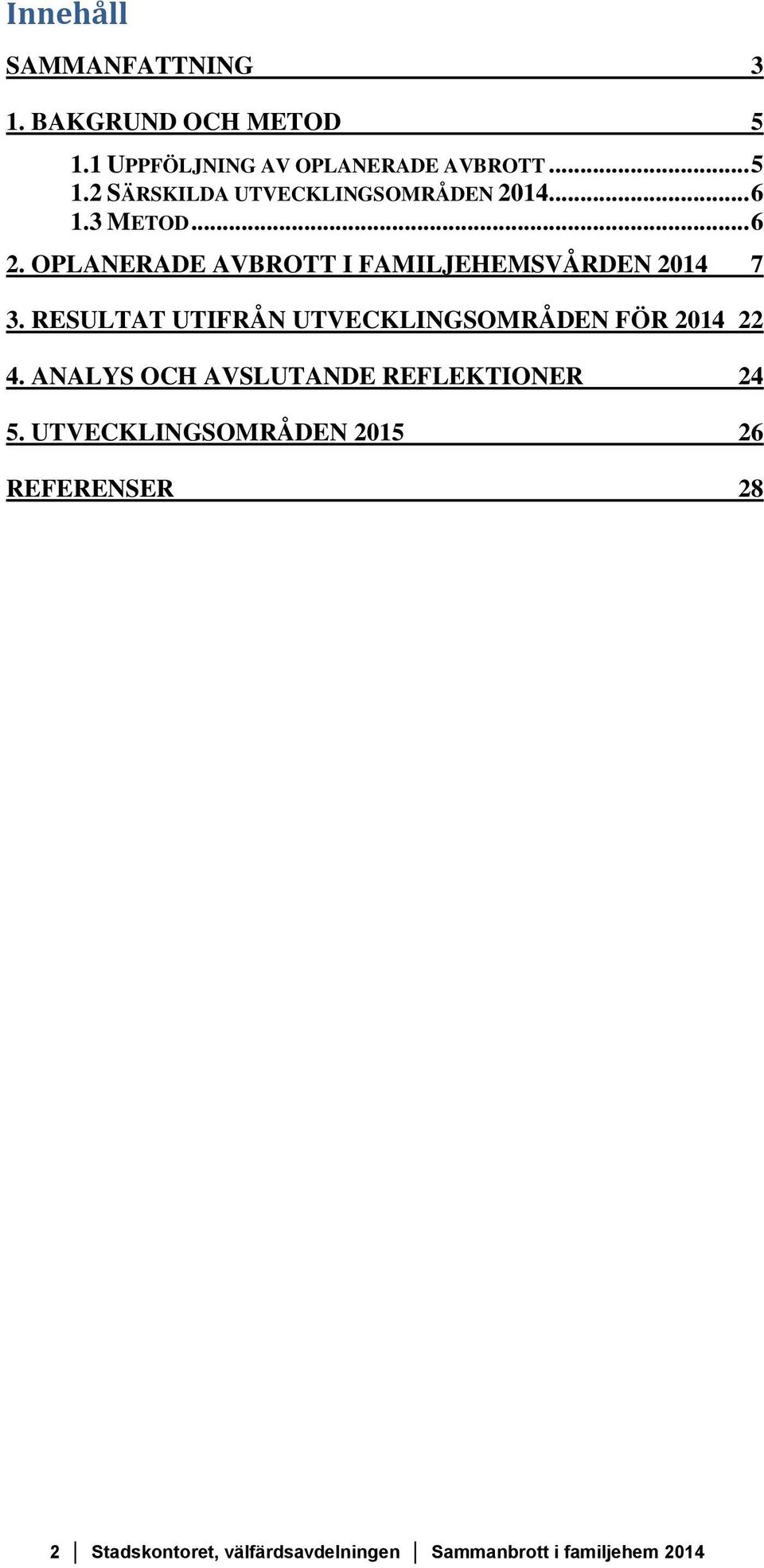 RESULTAT UTIFRÅN UTVECKLINGSOMRÅDEN FÖR 2014 22 4. ANALYS OCH AVSLUTANDE REFLEKTIONER 24 5.