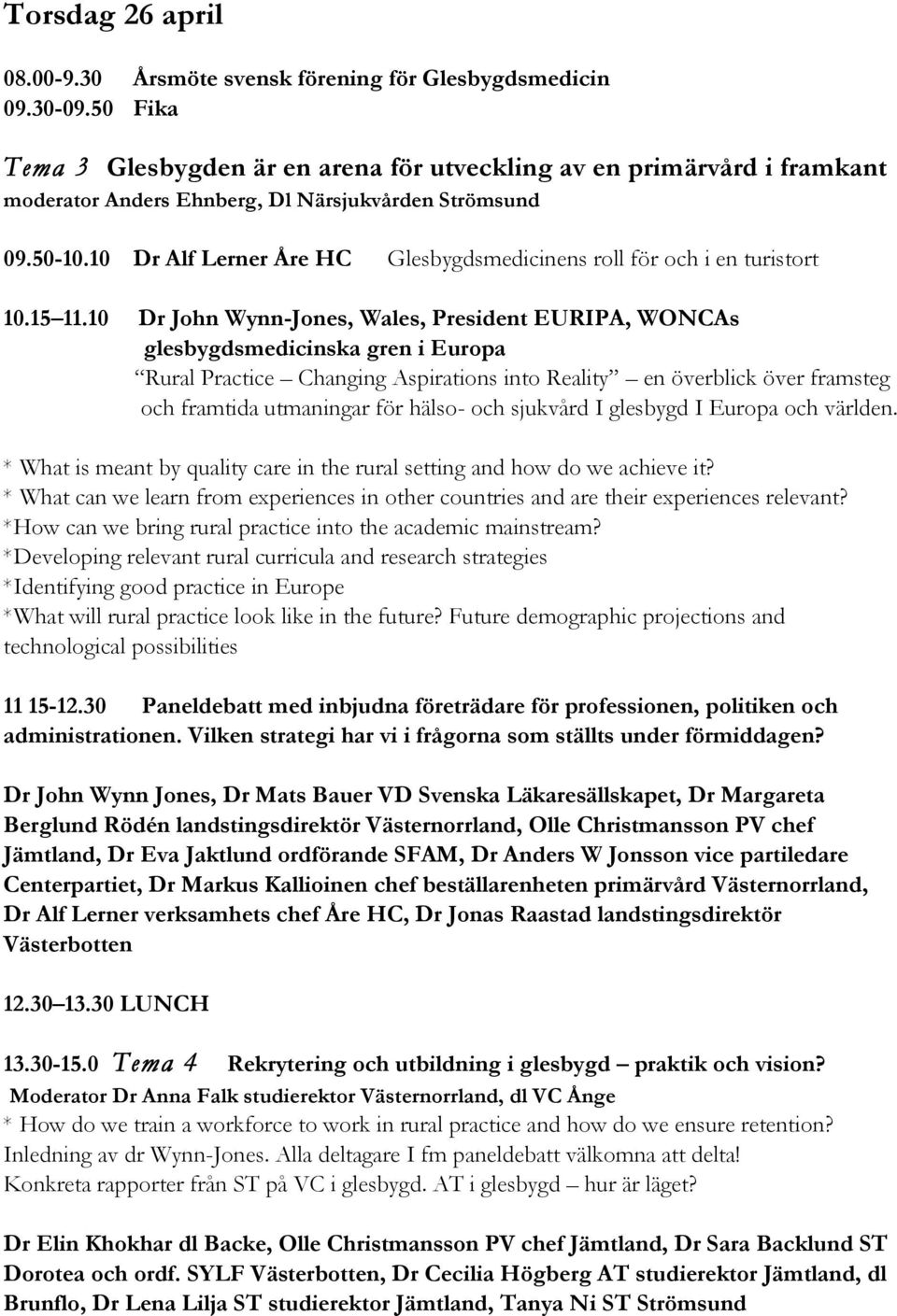 10 Dr Alf Lerner Åre HC Glesbygdsmedicinens roll för och i en turistort 10.15 11.