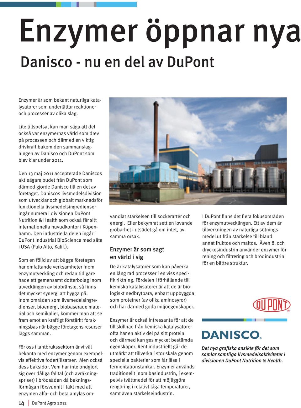 Den 13 maj 2011 accepterade Daniscos aktieägare budet från DuPont som därmed gjorde Danisco till en del av företaget.