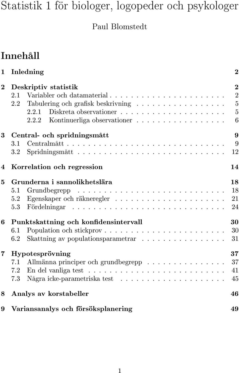 ........................... 12 4 Korrelation och regression 14 5 Grunderna i sannolikhetslära 18 5.1 Grundbegrepp............................ 18 5.2 Egenskaper och räkneregler..................... 21 5.