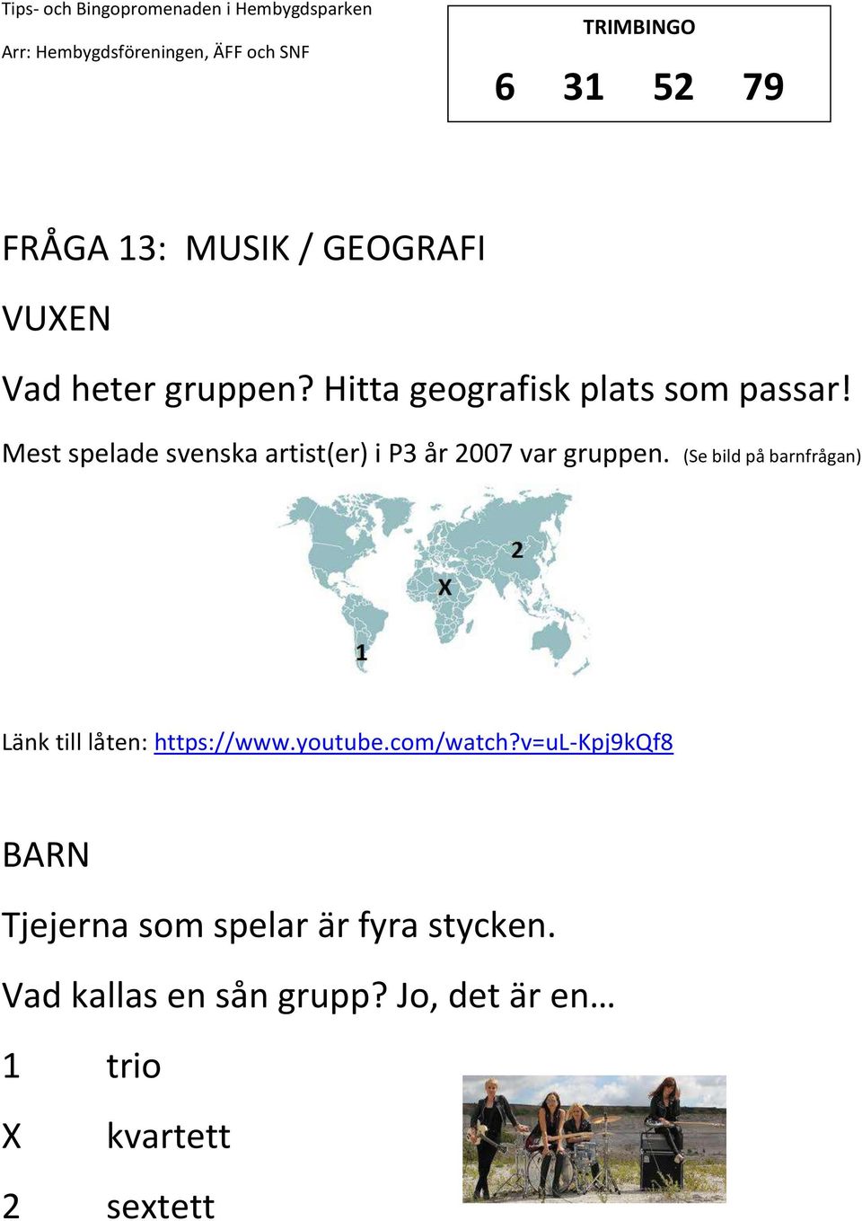 Mest spelade svenska artist(er) i P3 år 2007 var gruppen.