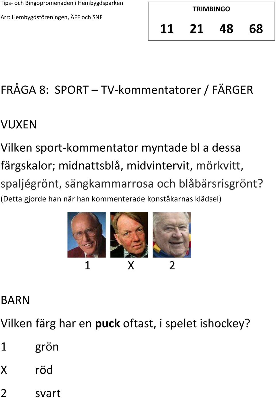 sängkammarrosa och blåbärsrisgrönt?