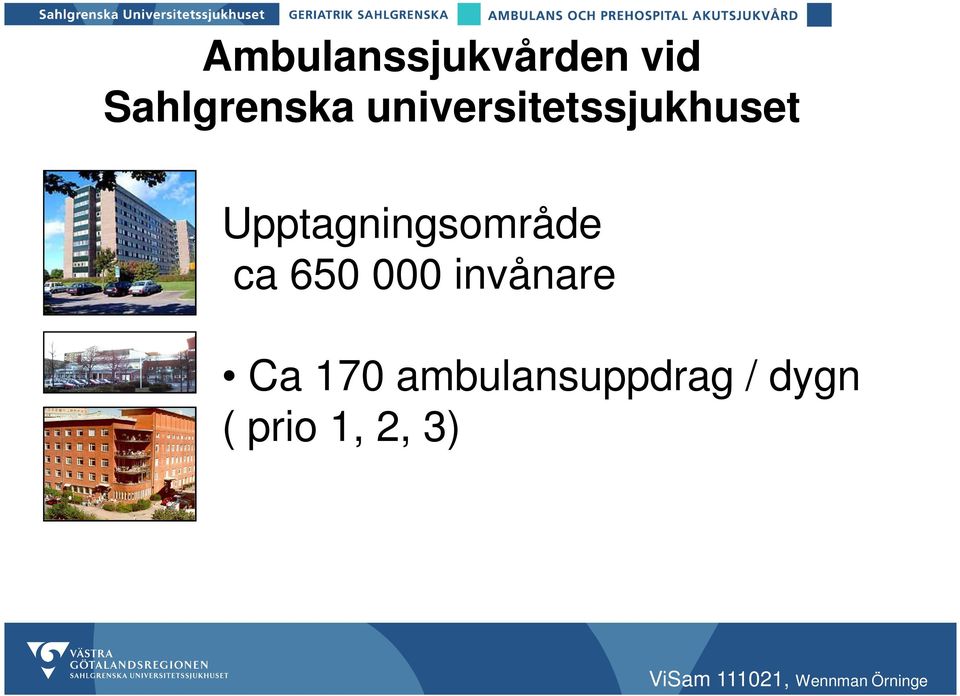 Upptagningsområde ca 650 000