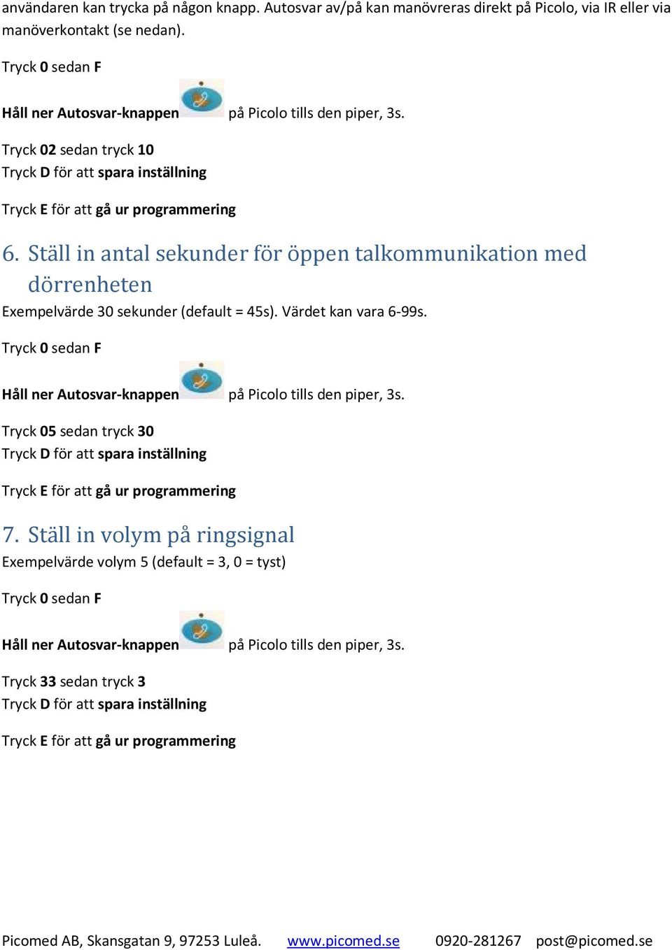 Ställ in antal sekunder för öppen talkommunikation med dörrenheten Exempelvärde 30 sekunder (default = 45s).