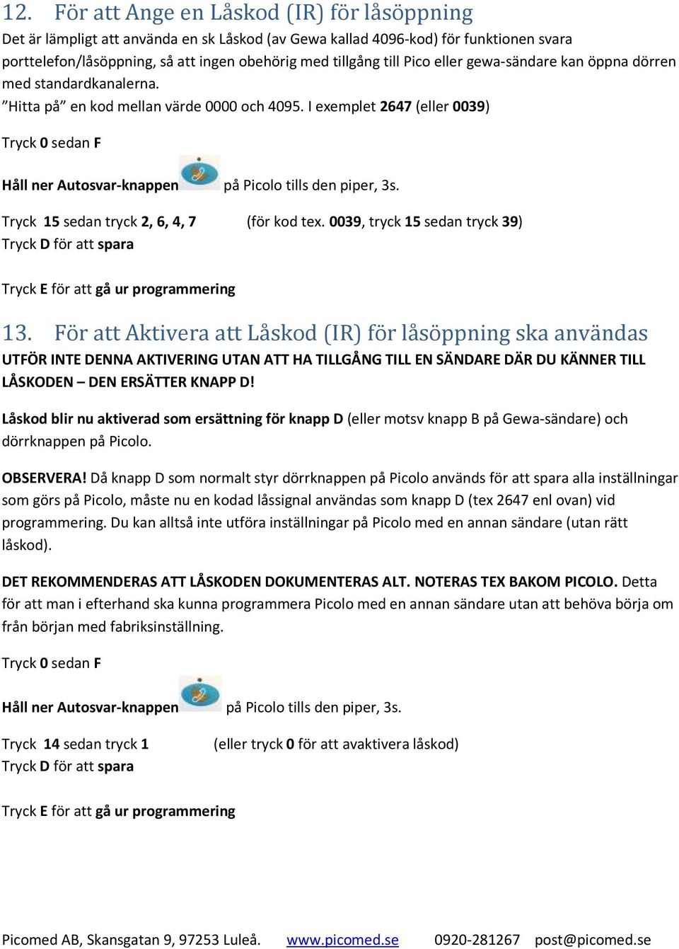 0039, tryck 15 sedan tryck 39) Tryck D för att spara 13.