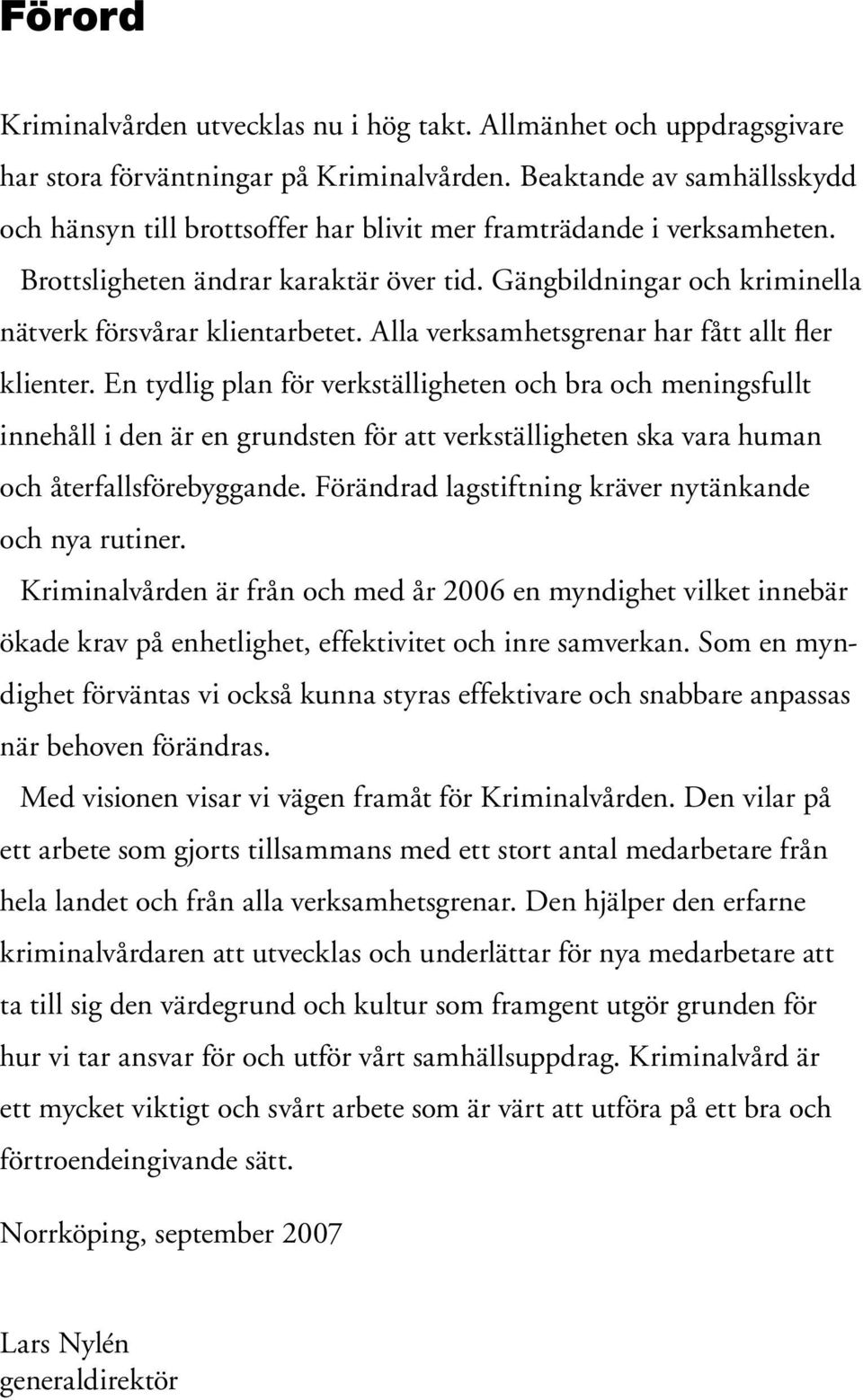 Gängbildningar och kriminella nätverk försvårar klientarbetet. Alla verksamhetsgrenar har fått allt fler klienter.