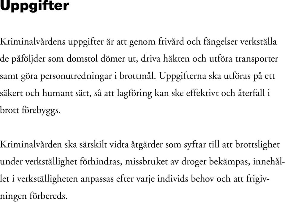 Uppgifterna ska utföras på ett säkert och humant sätt, så att lagföring kan ske effektivt och återfall i brott förebyggs.
