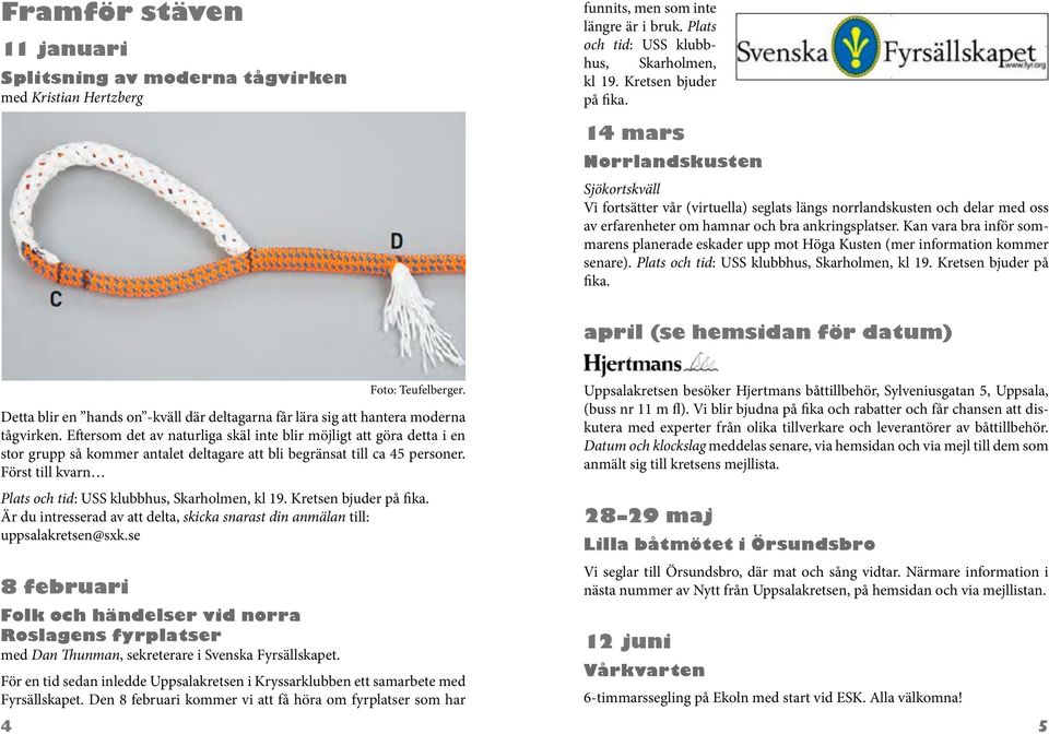 Kan vara bra inför sommarens planerade eskader upp mot Höga Kusten (mer information kommer senare). Plats och tid: USS klubbhus, Skarholmen, kl 19. Kretsen bjuder på fika.