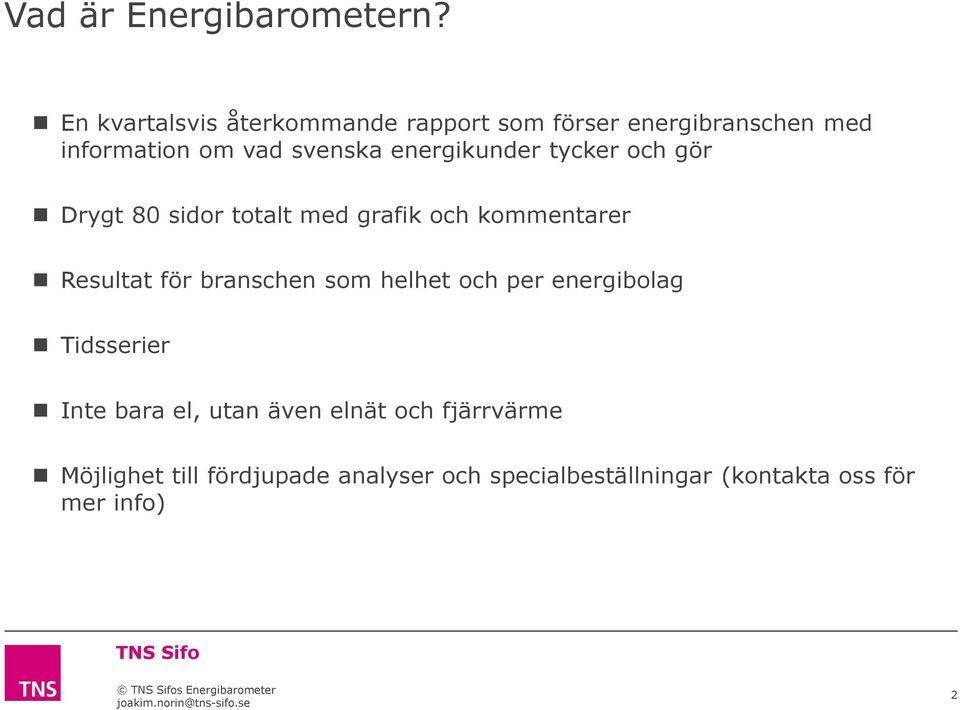 energikunder tycker och gör Drygt 80 sidor totalt med grafik och kommentarer Resultat för branschen som