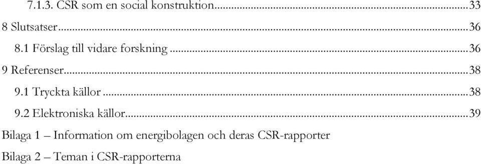 1 Tryckta källor... 38 9.2 Elektroniska källor.