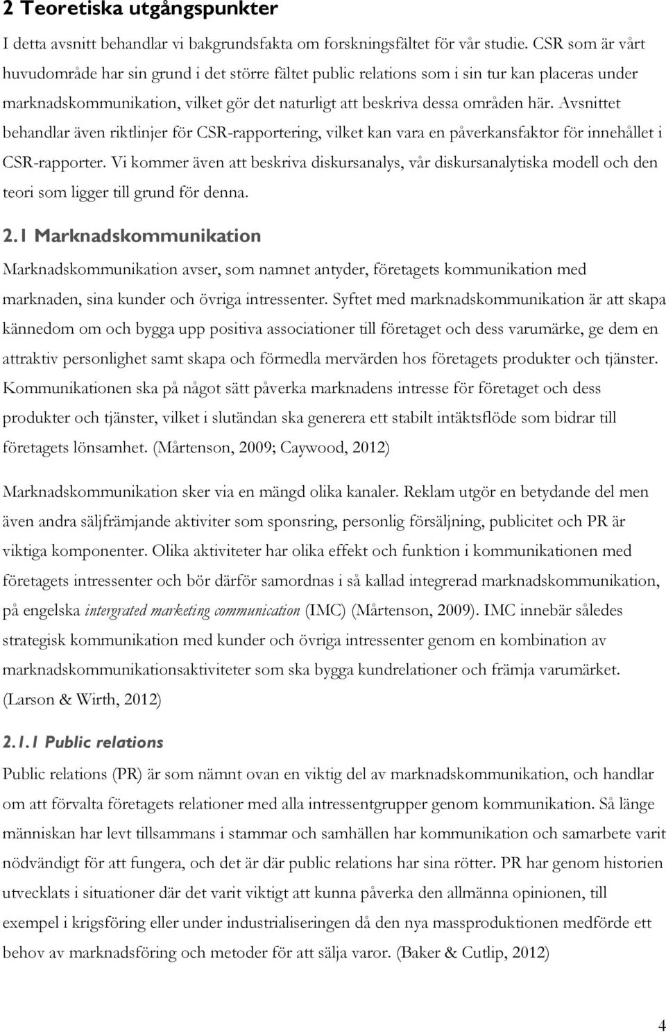 Avsnittet behandlar även riktlinjer för CSR-rapportering, vilket kan vara en påverkansfaktor för innehållet i CSR-rapporter.