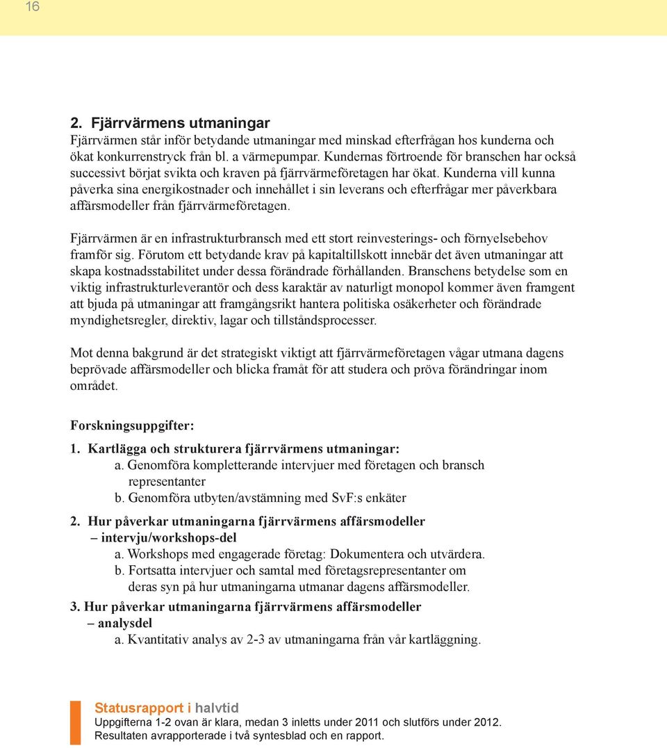 Kunderna vill kunna påverka sina energikostnader och innehållet i sin leverans och efterfrågar mer påverkbara affärsmodeller från fjärrvärmeföretagen.