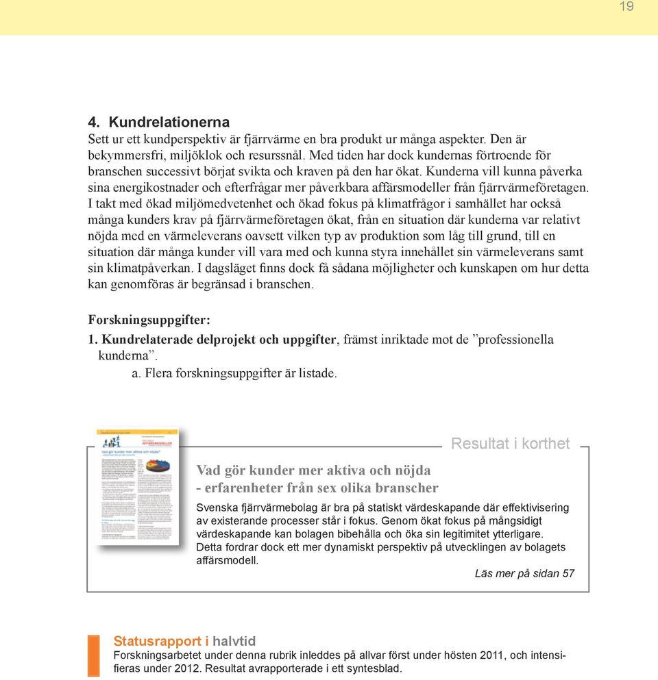 Kunderna vill kunna påverka sina energikostnader och efterfrågar mer påverkbara affärsmodeller från fjärrvärmeföretagen.