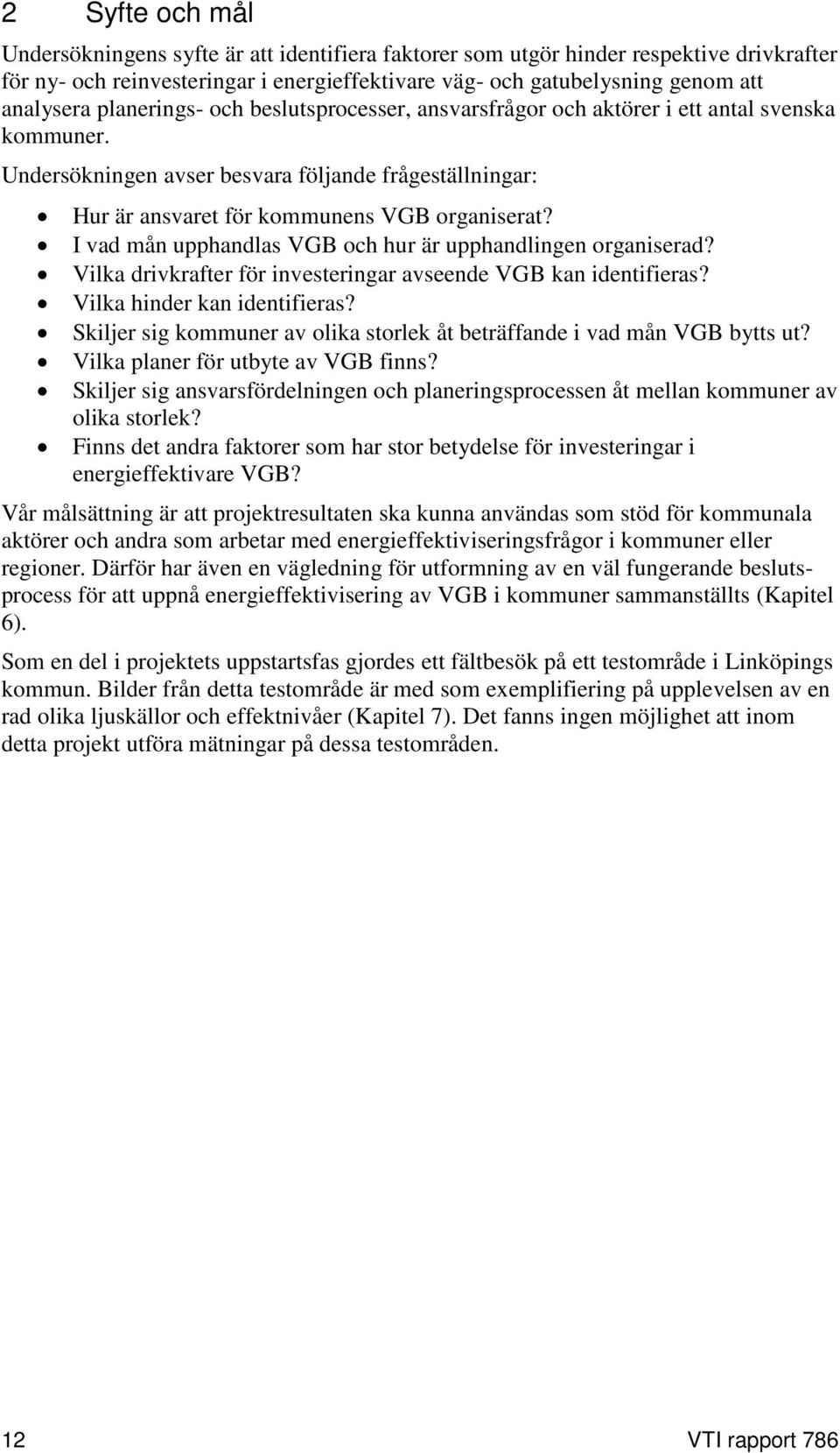 I vad mån upphandlas VGB och hur är upphandlingen organiserad? Vilka drivkrafter för investeringar avseende VGB kan identifieras? Vilka hinder kan identifieras?