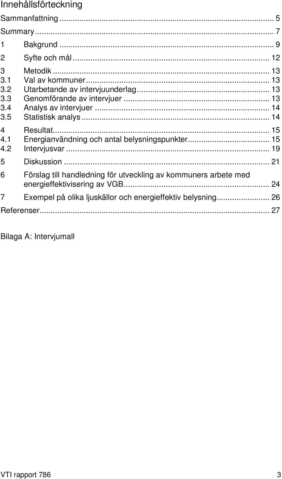 1 Energianvändning och antal belysningspunkter... 15 4.2 Intervjusvar... 19 5 Diskussion.