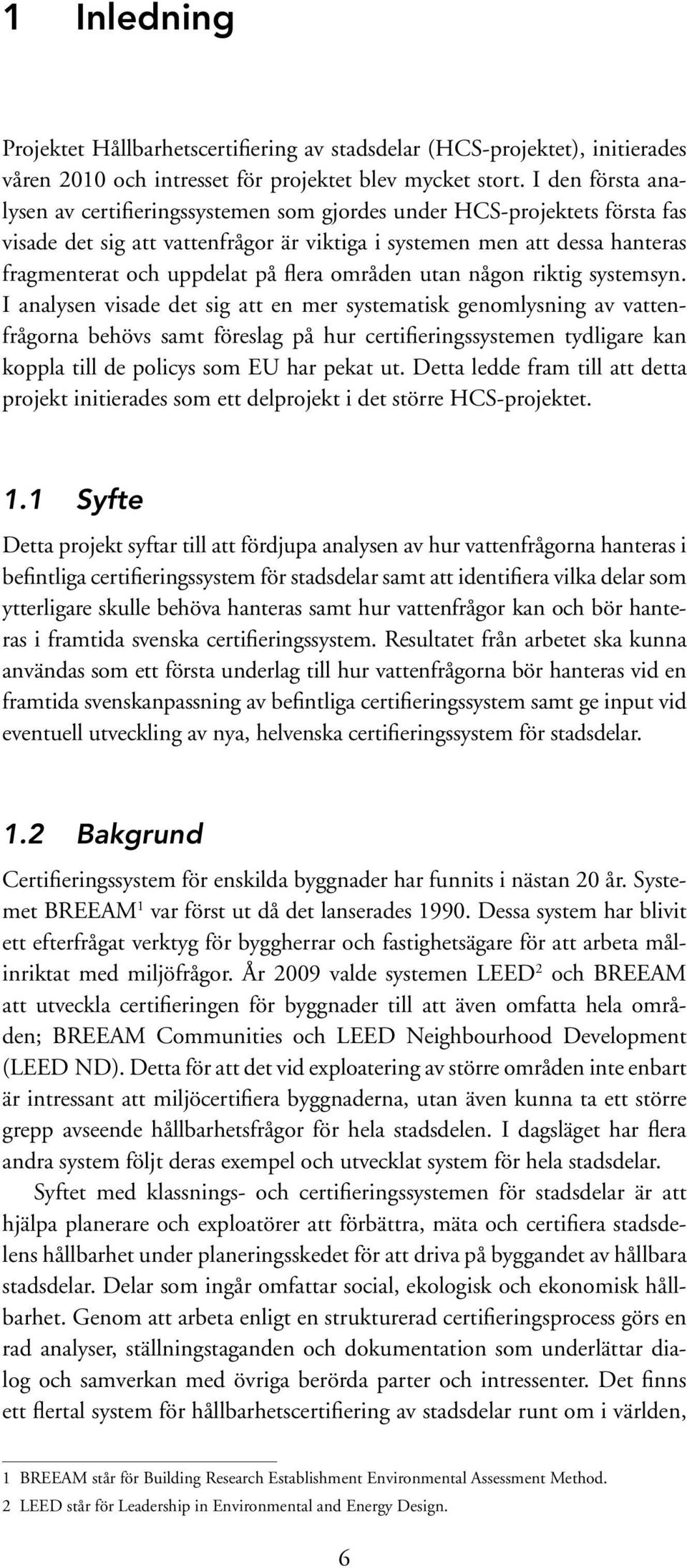 flera områden utan någon riktig systemsyn.