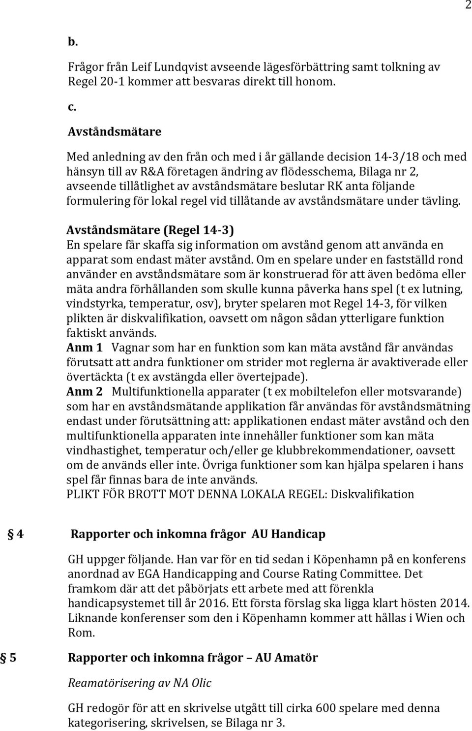 beslutar RK anta följande formulering för lokal regel vid tillåtande av avståndsmätare under tävling.