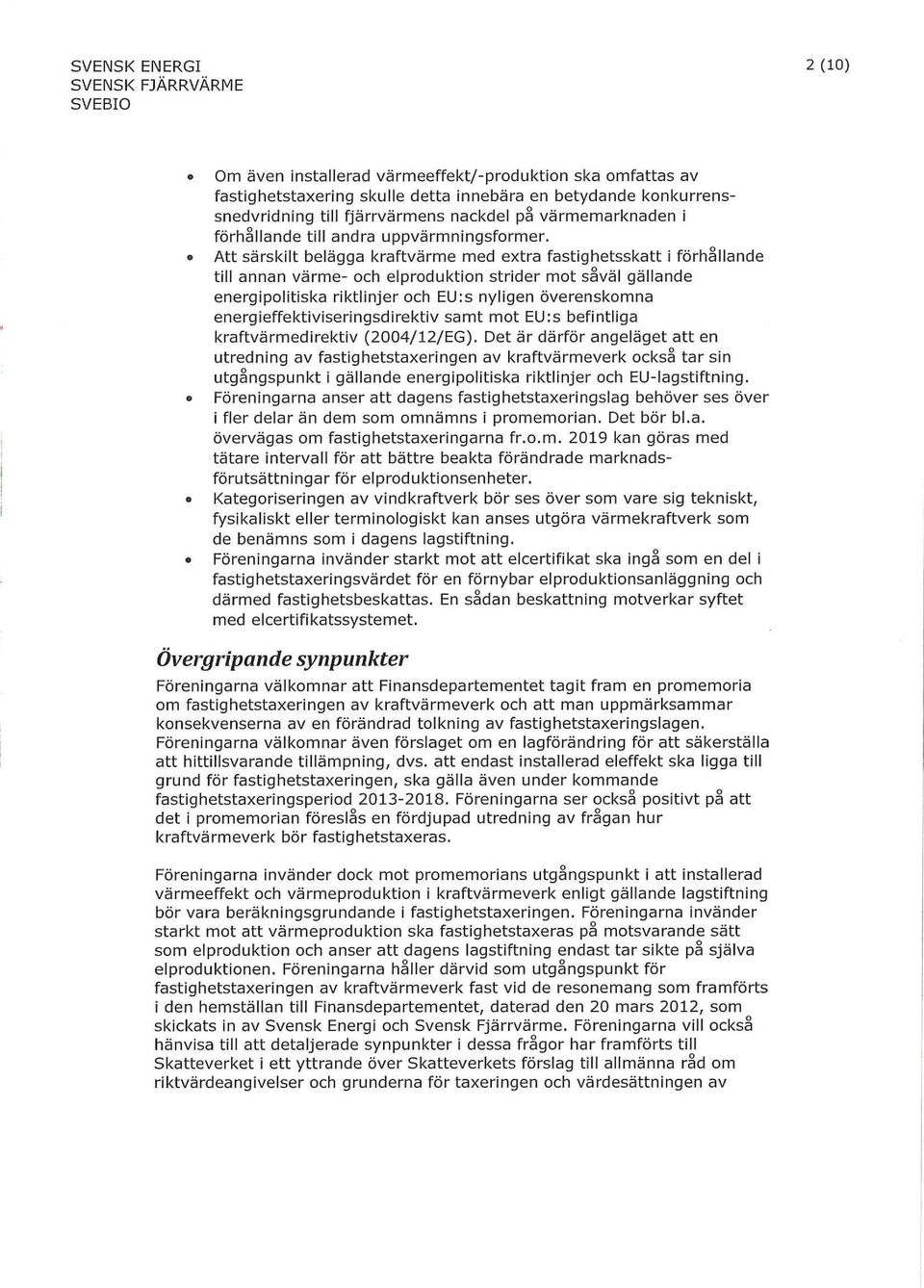 Art särskilt belägga kraftvärme med extra fastighetsskattiförhållande till annan värme-och elproduktion strider mot såväl gällande energipolitiska riktlinjer och F0:s nyligen överenskomna