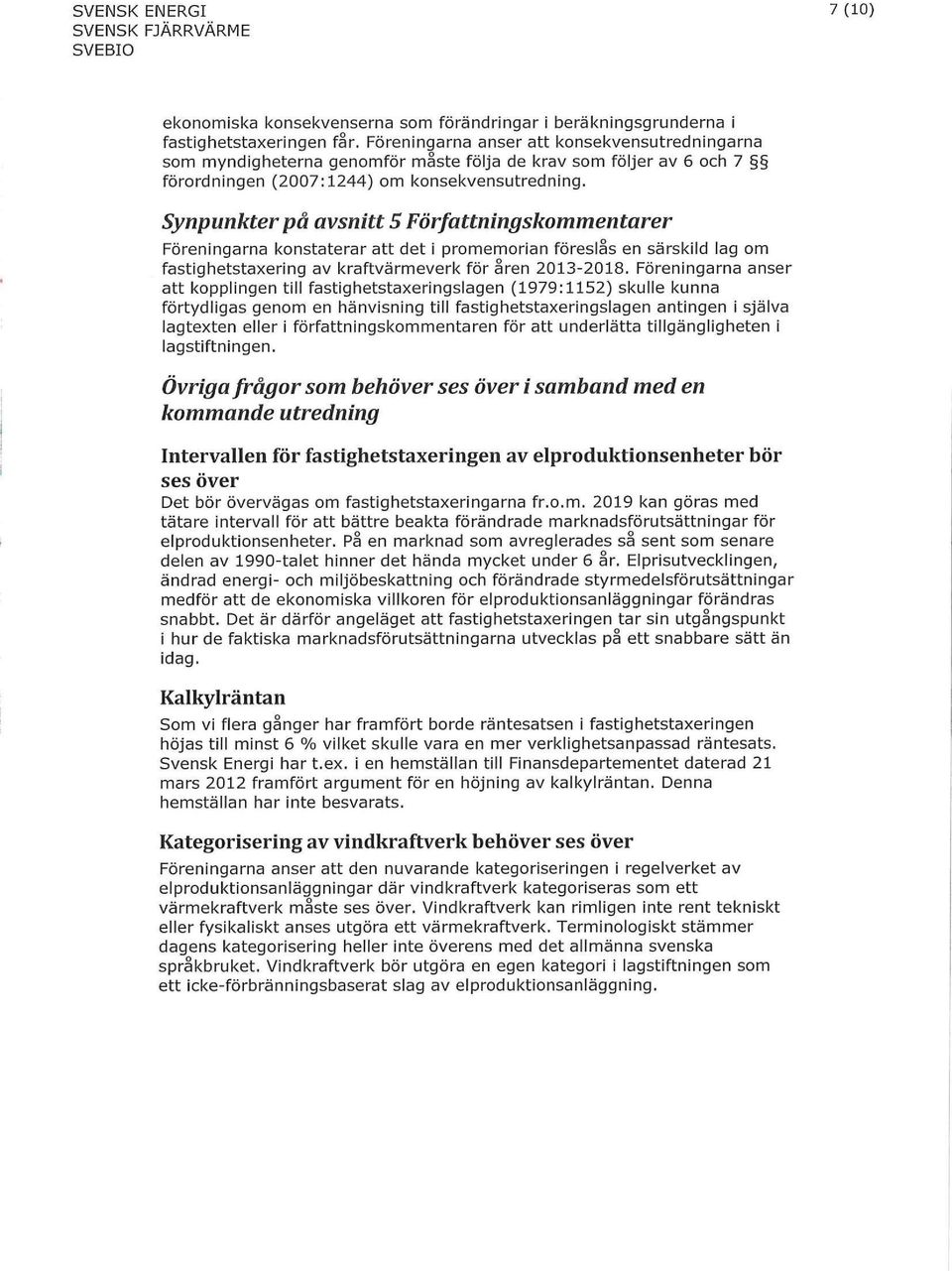 ^ ^ ^ ^ ^ ^ ^ ^ ^ ^ ^ ^ ^ ^ ^ ^ ^ ^ ^ ^ ^ Föreningarna konstaterar att detipromemorian föreslås en särskild lag om fastighetstaxering av kraftvärmeverk för åren 2013 2018.