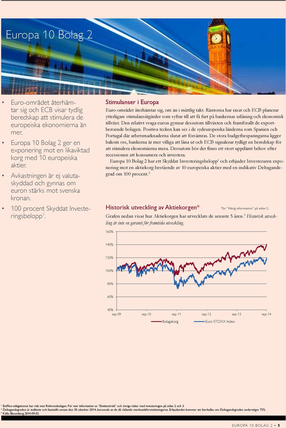 Stimulanser i Europa Euro-området återhämtar sig, om än i måttlig takt.