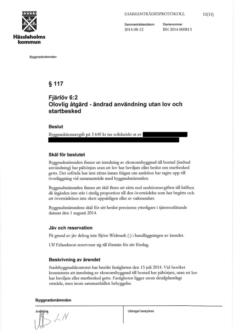 Det utförda har inte rättas innan frågan om sanktion har tagits upp till överläggning vid sammanträde med byggnadsnämnden.