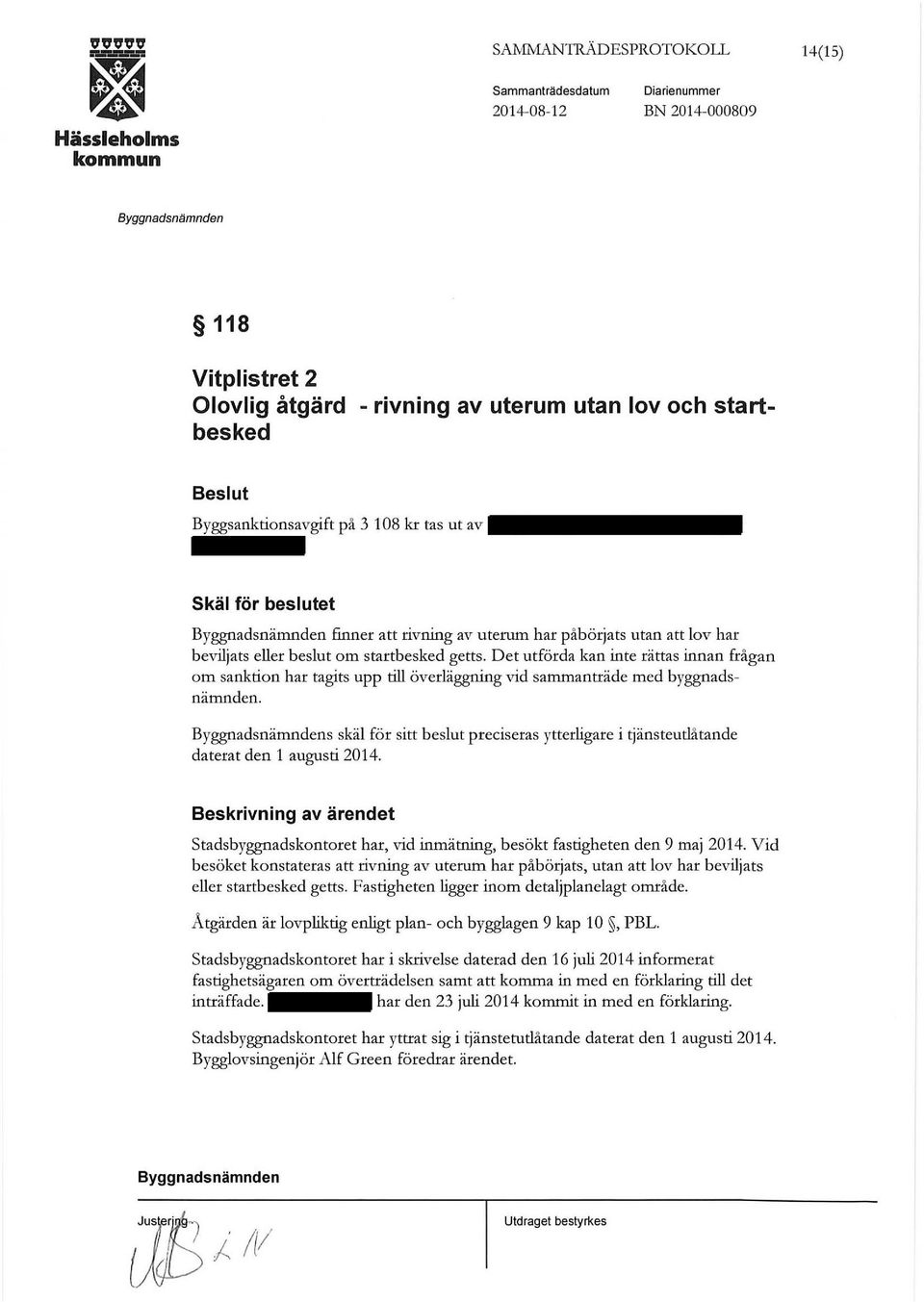 Det utförda kan inte rättas innan frågan om sanktion har tagits upp till överläggning vid sammanträde med byggnadsnämnden.